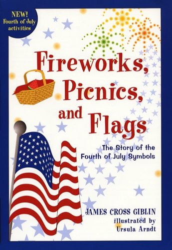 Fireworks, Picnics, and Flags The Story of the Fourth of July Symbols  2001 9780618096541 Front Cover