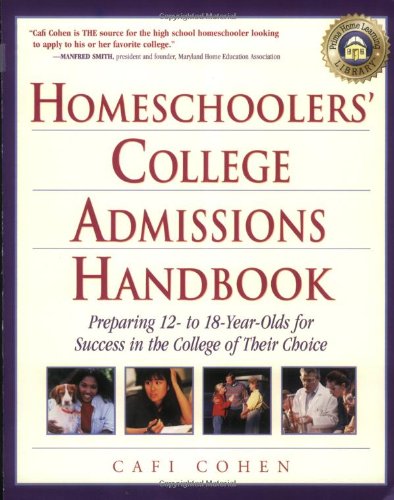 Homeschoolers' College Admissions Handbook Preparing 12- to 18-Year-Olds for Success in the College of Their Choice  2000 9780761527541 Front Cover