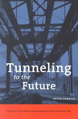 Tunneling to the Future The Story of the Great Subway Expansion That Saved New York  2002 9780814719541 Front Cover