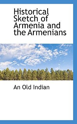 Historical Sketch of Armenia and the Armenians N/A 9781110856541 Front Cover