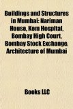 Buildings and Structures in Mumbai Nariman House, Kem Hospital, Bombay High Court, Bombay Stock Exchange, Architecture of Mumbai N/A 9781156412541 Front Cover
