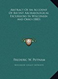 Abstract of an Account of Recent Archaeological Excursions in Wisconsin and Ohio  N/A 9781169382541 Front Cover