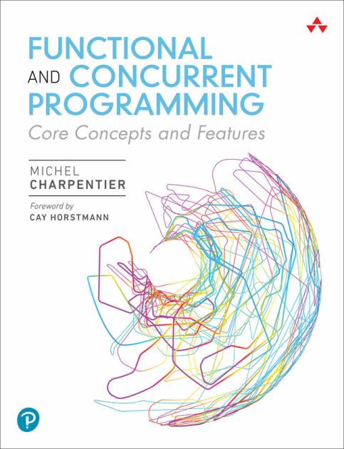 Functional and Concurrent Programming Core Concepts and Features  2023 9780137466542 Front Cover