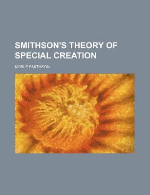 Smithson's Theory of Special Creation  N/A 9780217995542 Front Cover