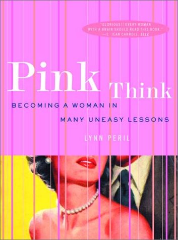 Pink Think Becoming a Woman in Many Uneasy Lessons  2002 9780393323542 Front Cover