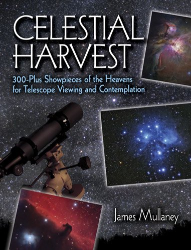 Celestial Harvest 300-Plus Showpieces of the Heavens for Telescope Viewing and Contemplation  2002 (Unabridged) 9780486425542 Front Cover