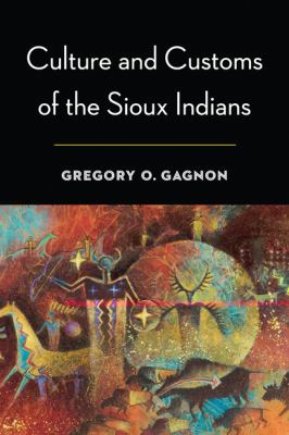 Culture and Customs of the Sioux Indians   2012 9780803244542 Front Cover