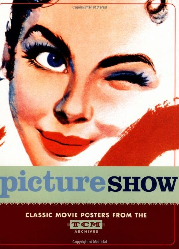 Picture Show Classic Movie Posters from the TCM Archives  2003 9780811841542 Front Cover