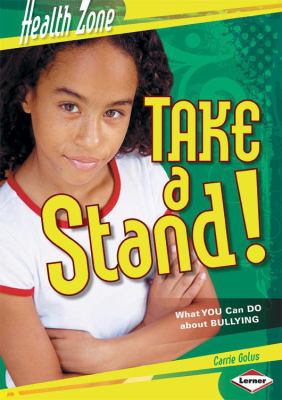 Take a Stand! What You Can Do about Bullying  2009 9780822575542 Front Cover