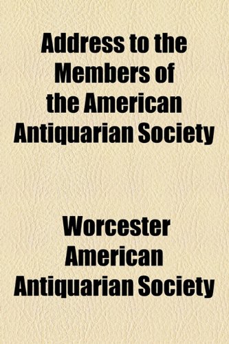 Address to the Members of the American Antiquarian Society  2010 9781154604542 Front Cover