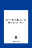 Everyday Life in the Holy Land  N/A 9781161729542 Front Cover