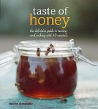 Taste of Honey The Definitive Guide to Tasting and Cooking with 40 Varietals  2013 9781449427542 Front Cover