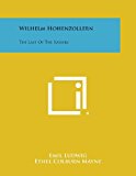 Wilhelm Hohenzollern The Last of the Kaisers N/A 9781494120542 Front Cover