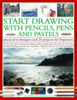 Start Drawing with Pencils, Pens and Pastels Practical Techniques and 25 Projects for Beginners  2007 9781844763542 Front Cover