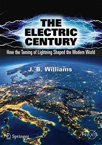 Electric Century How the Taming of Lightning Shaped the Modern World  2018 9783319511542 Front Cover