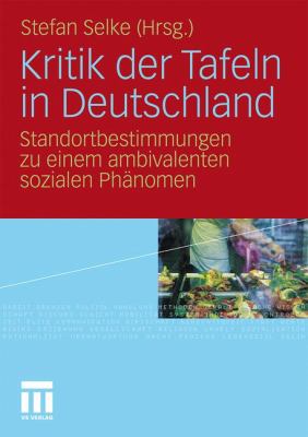 Kritik Der Tafeln in Deutschland: Standortbestimmungen Zu Einem Ambivalenten Sozialen Phänomen  2010 9783531173542 Front Cover