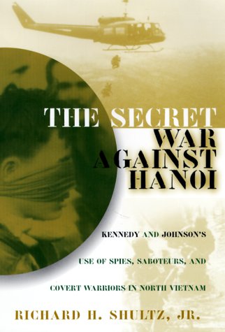 Secret War Against Hanoi Kennedy and Johnson's Use of Spies, Saboteurs and Covert Warriors in the War  1999 9780060194543 Front Cover