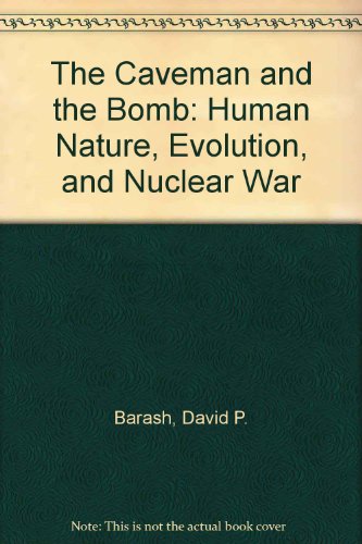 Caveman and the Bomb : Human Nature, Evolution and Nuclear War N/A 9780070036543 Front Cover