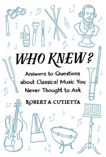 Who Knew? Answers to Questions about Classical Music You Never Thought to Ask  2016 9780190462543 Front Cover