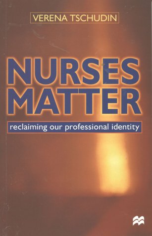 Nurses Matter Reclaiming Our Professional Identity  1999 9780333760543 Front Cover