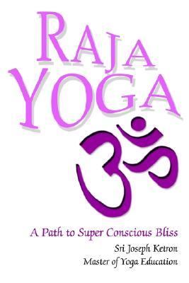 Raja Yoga A Path to Super Conscious Bliss N/A 9780595258543 Front Cover