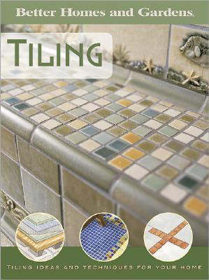 Tiling Tiling Ideas and Techniques for Your Home  2005 9780696225543 Front Cover