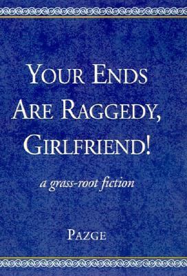 Your Ends Are Raggedy, Girlfriend! A Grass-Root Fiction  1999 9780738808543 Front Cover