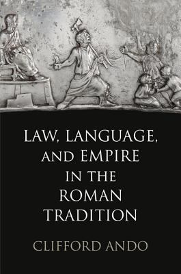 Law, Language, and Empire in the Roman Tradition   2012 9780812243543 Front Cover