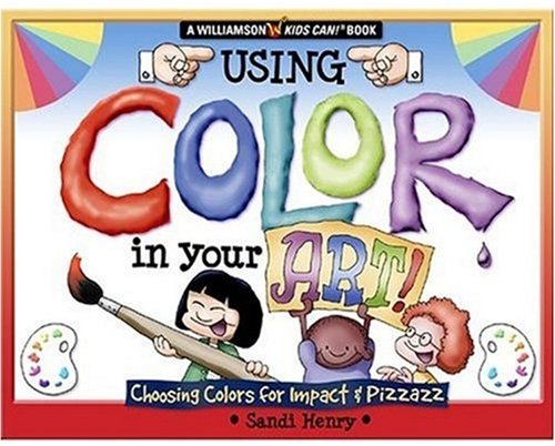 Using Color in Your Art Choosing Color for Impact and Pizzazz  2005 9780824967543 Front Cover