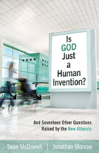 Is God Just a Human Invention? And Seventeen Other Questions Raised by the New Atheists  2010 9780825436543 Front Cover