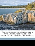 Thermodynamics and Chemistry, a Nonmathematical Treatise for Chemists and Students of Chemistry; N/A 9781178016543 Front Cover