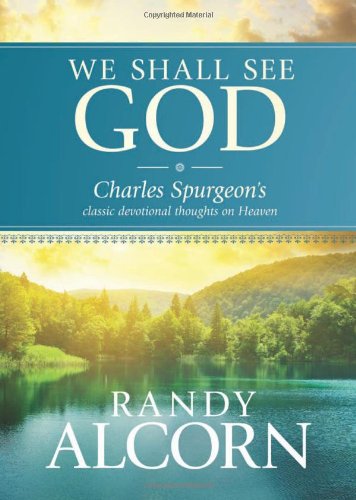 We Shall See God Charles Spurgeon's Classic Devotional Thoughts on Heaven  2011 9781414345543 Front Cover