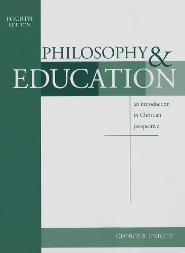 Philosophy and Education : An Introduction in Christian Perspective 4th 2006 9781883925543 Front Cover