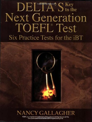Delta's Kay to the Next Generation TOEFL Test Six Practice Tests for the IBT  2006 9781932748543 Front Cover