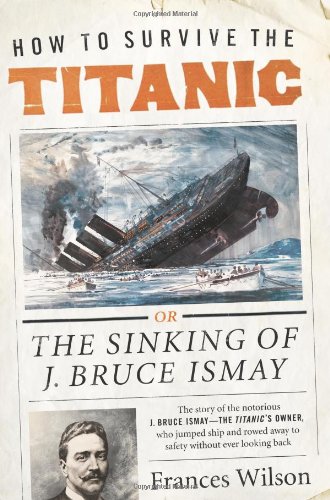 How to Survive the Titanic The Sinking of J. Bruce Ismay N/A 9780062094544 Front Cover