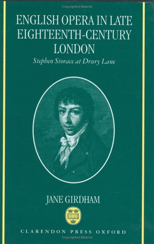 English Opera in Late Eighteenth-Century London Stephen Storace at Drury Lane  1997 9780198162544 Front Cover