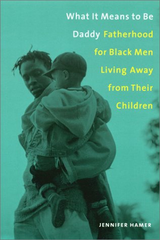 What It Means to Be Daddy Fatherhood for Black Men Living Away from Their Children  2001 9780231115544 Front Cover