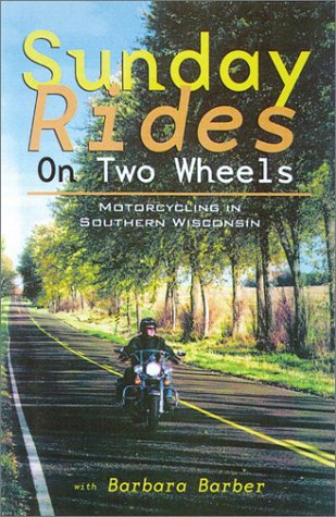 Sunday Rides on Two Wheels Motorcycling in Southern Wisconsin  2003 9780299184544 Front Cover