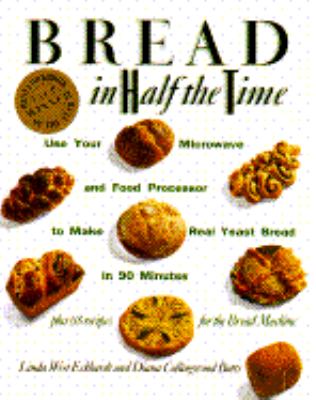 Bread in Half the Time Use Your Microwave and Food Processor to Make Real Yeast Bread in 90 Minutes  1991 9780517581544 Front Cover
