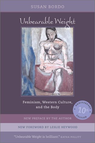 Unbearable Weight Feminism, Western Culture, and the Body 2nd 2004 (Anniversary) 9780520240544 Front Cover