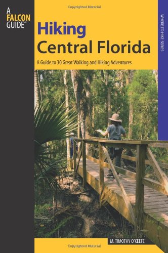 Hiking Central Florida A Guide to 30 Great Walking and Hiking Adventures  2009 9780762743544 Front Cover