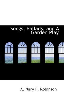 Songs, Ballads, and a Garden Play  N/A 9781110602544 Front Cover