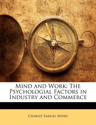 Mind and Work : The Psychologial Factors in Industry and Commerce N/A 9781148591544 Front Cover