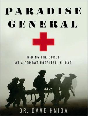 Paradise General: Riding the Surge at a Combat Hospital in Iraq  2010 9781400165544 Front Cover