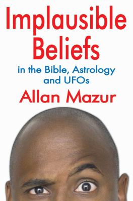 Implausible Beliefs In the Bible, Astrology, and UFOs  2012 9781412847544 Front Cover