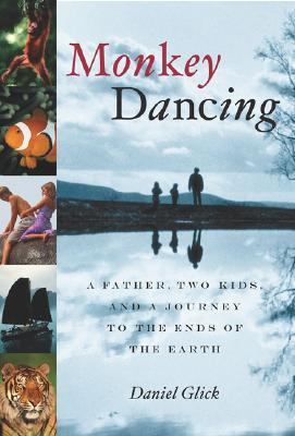 Monkey Dancing : A Father, Two Kids, and a Journey to the Ends of the Earth  2003 9781586481544 Front Cover