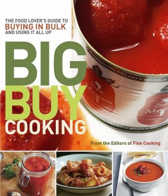 Big Buy Cooking The Food Lover's Guide to Buying in Bulk and Using It All Up  2010 9781600851544 Front Cover