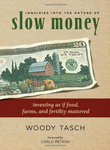 Inquiries into the Nature of Slow Money Investing as If Food, Farms and Fertility Mattered  2008 9781603582544 Front Cover