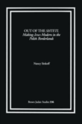 Out of the Shtetl : Making Jews Modern in the Polish Borderlands N/A 9781930675544 Front Cover