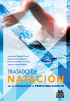 Tratado de natacion/ Swimming: De La Iniciacion Al Perfeccionamiento/ from Beginning to Expertise  2008 9788480199544 Front Cover